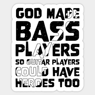 Funny Gods Made Bass Players So Guitar Players Bass Player Sticker